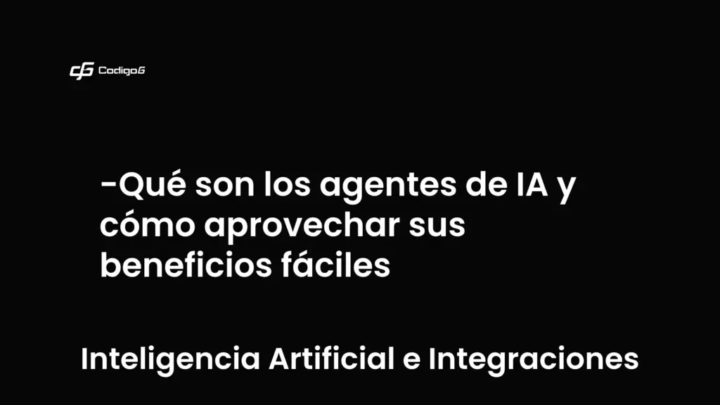 imagen destacada del post con un texto en el centro que dice Qué son los agentes de IA y cómo aprovechar sus beneficios fáciles y abajo del texto aparece la categoria del post que es Inteligencia Artificial e Integraciones