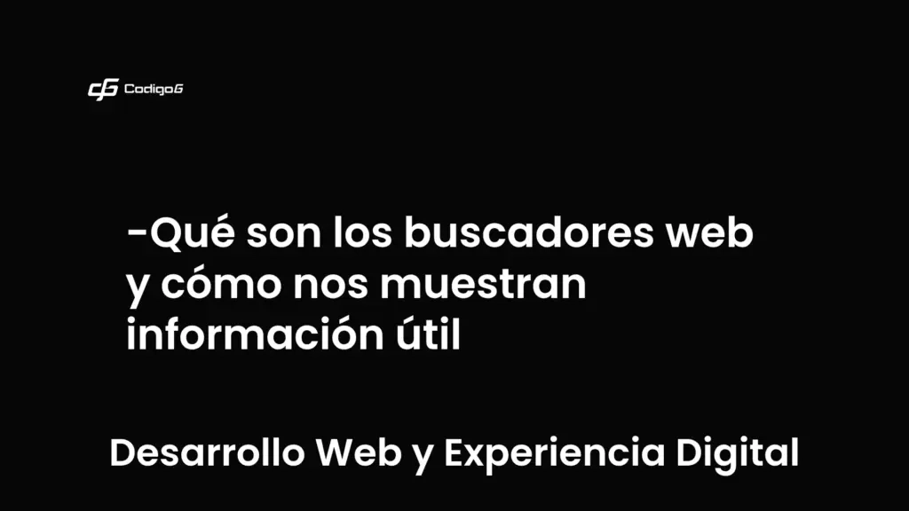 imagen destacada del post con un texto en el centro que dice Qué son los buscadores web y cómo nos muestran información útil y abajo del texto aparece la categoria del post que es Desarrollo Web y Experiencia Digital