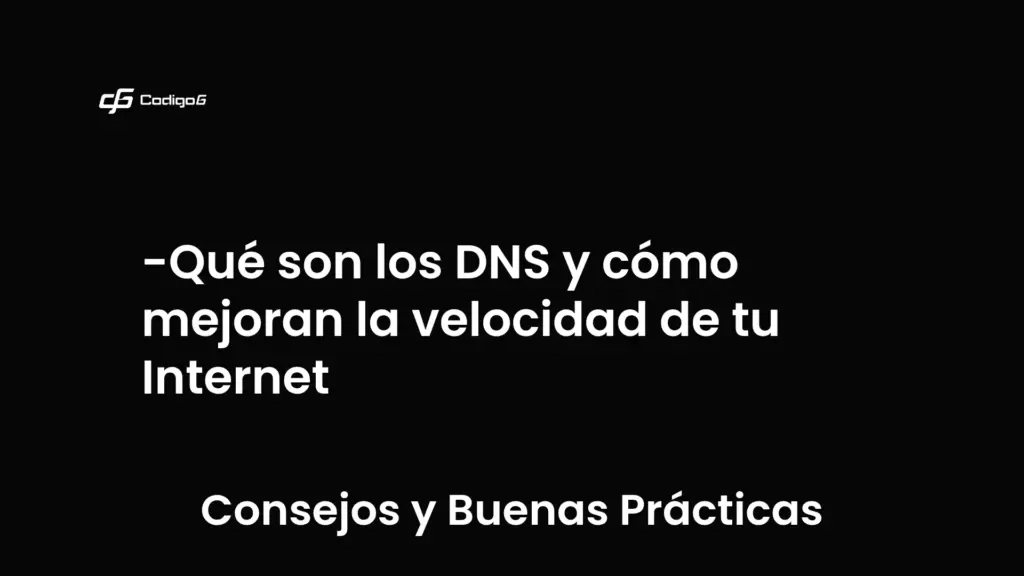 imagen destacada del post con un texto en el centro que dice Qué son los DNS y cómo mejoran la velocidad de tu Internet y abajo del texto aparece la categoria del post que es Consejos y Buenas Prácticas