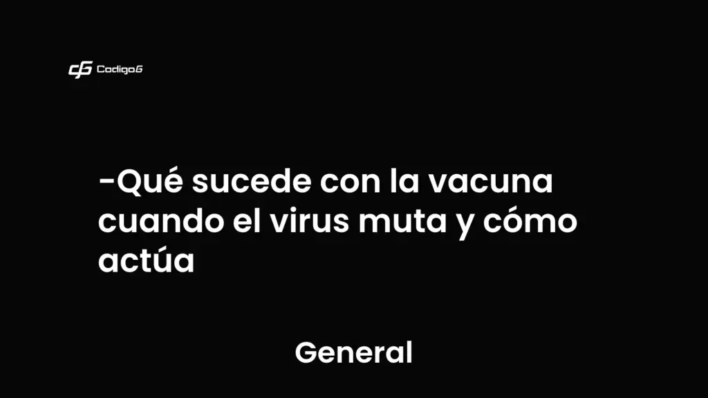 imagen destacada del post con un texto en el centro que dice Qué sucede con la vacuna cuando el virus muta y cómo actúa y abajo del texto aparece la categoria del post que es General