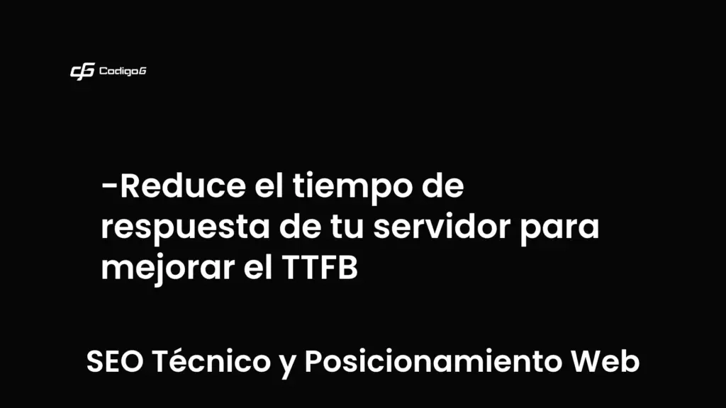 imagen destacada del post con un texto en el centro que dice Reduce el tiempo de respuesta de tu servidor para mejorar el TTFB y abajo del texto aparece la categoria del post que es SEO Técnico y Posicionamiento Web