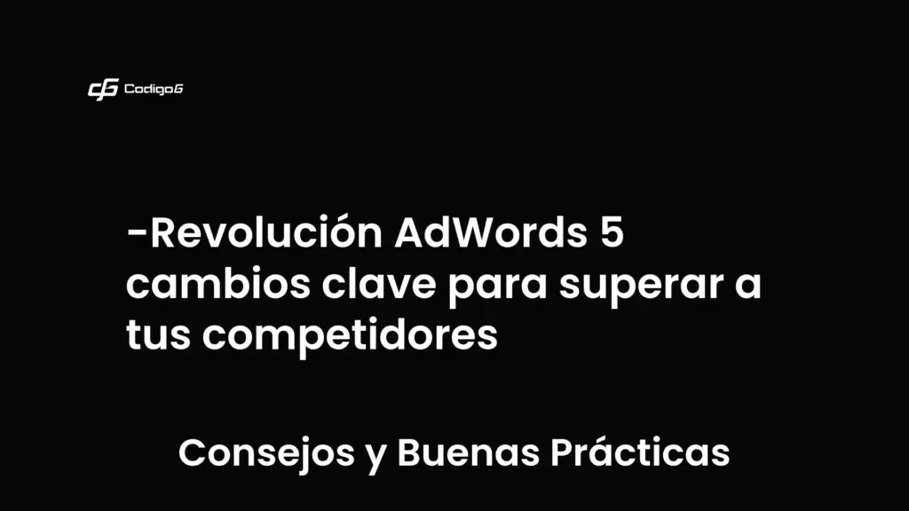 imagen destacada del post con un texto en el centro que dice Revolución AdWords 5 cambios clave para superar a tus competidores y abajo del texto aparece la categoria del post que es Consejos y Buenas Prácticas
