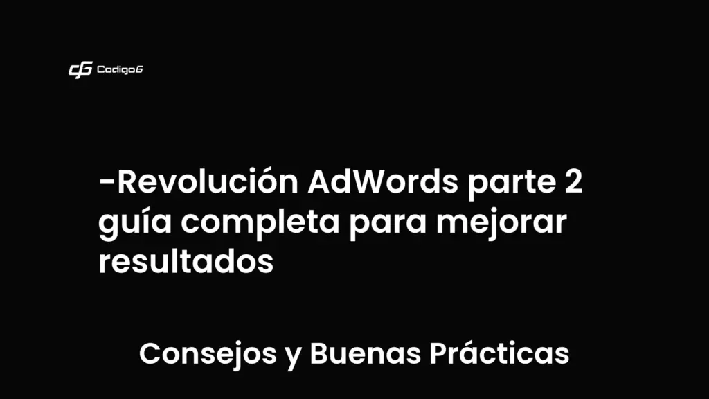 imagen destacada del post con un texto en el centro que dice Revolución AdWords parte 2 guía completa para mejorar resultados y abajo del texto aparece la categoria del post que es Consejos y Buenas Prácticas