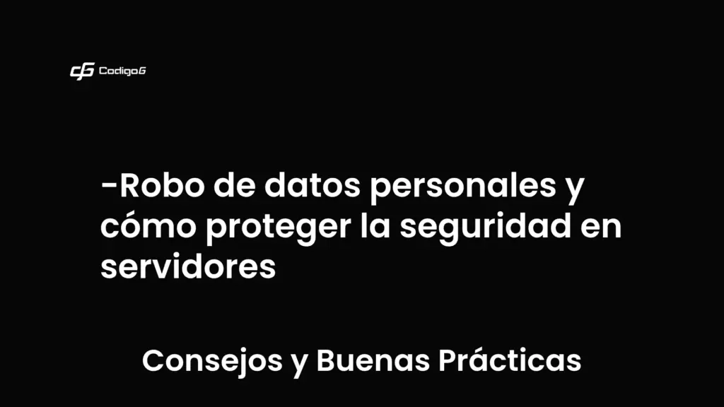 imagen destacada del post con un texto en el centro que dice Robo de datos personales y cómo proteger la seguridad en servidores y abajo del texto aparece la categoria del post que es Consejos y Buenas Prácticas