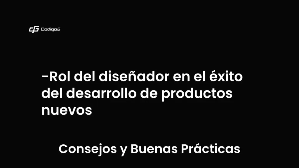 imagen destacada del post con un texto en el centro que dice Rol del diseñador en el éxito del desarrollo de productos nuevos y abajo del texto aparece la categoria del post que es Consejos y Buenas Prácticas