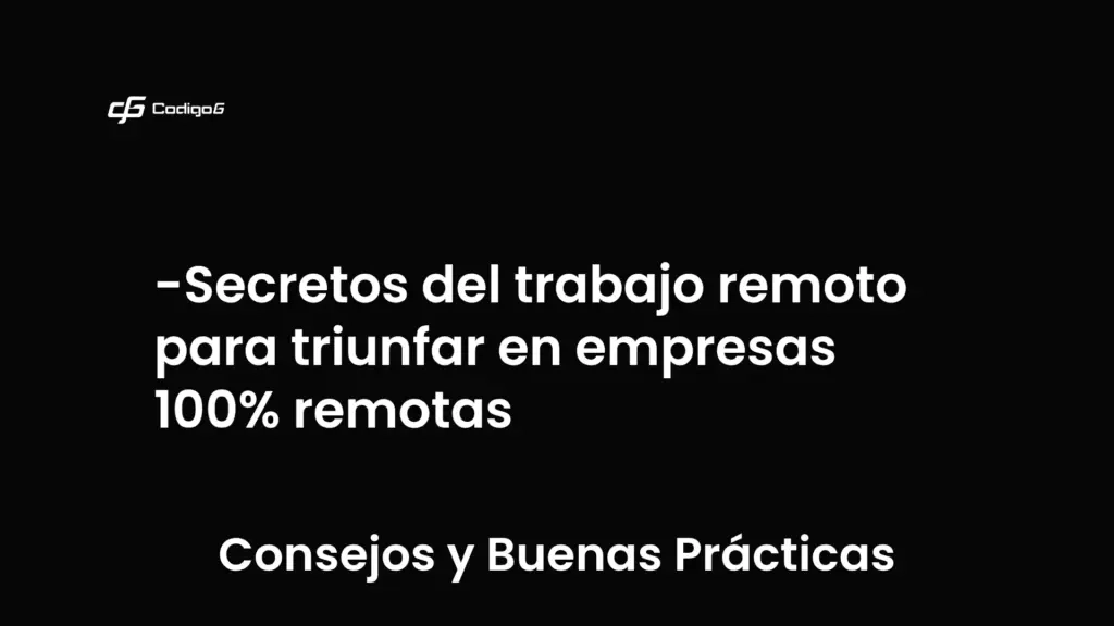 imagen destacada del post con un texto en el centro que dice Secretos del trabajo remoto para triunfar en empresas 100% remotas y abajo del texto aparece la categoria del post que es Consejos y Buenas Prácticas