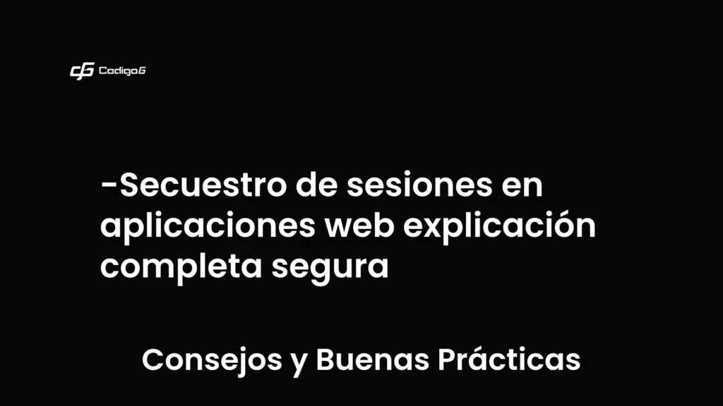 imagen destacada del post con un texto en el centro que dice Secuestro de sesiones en aplicaciones web explicación completa segura y abajo del texto aparece la categoria del post que es Consejos y Buenas Prácticas