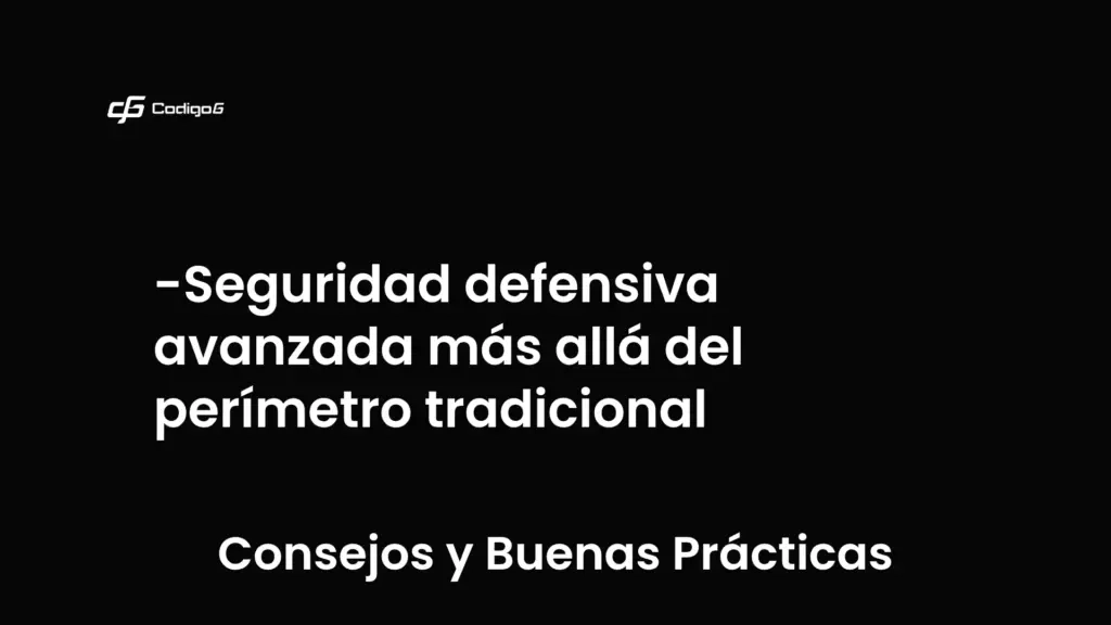 imagen destacada del post con un texto en el centro que dice Seguridad defensiva avanzada más allá del perímetro tradicional y abajo del texto aparece la categoria del post que es Consejos y Buenas Prácticas