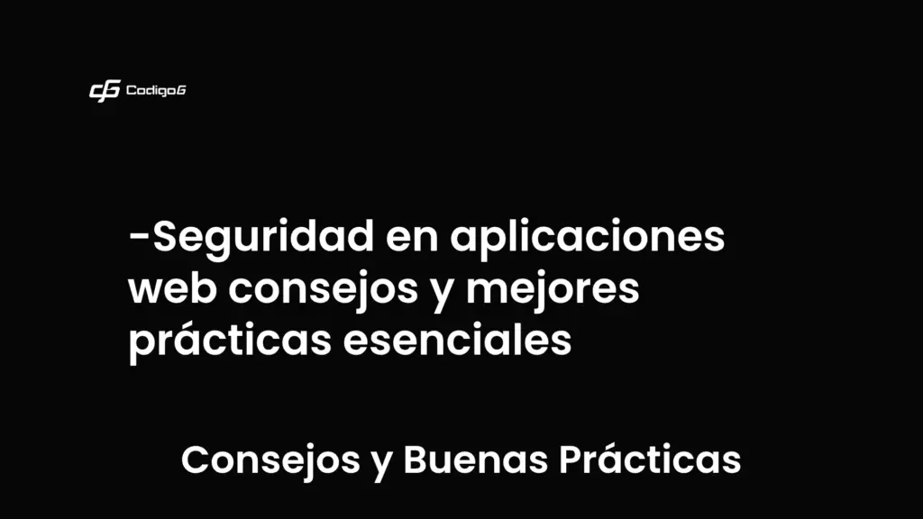 imagen destacada del post con un texto en el centro que dice Seguridad en aplicaciones web consejos y mejores prácticas esenciales y abajo del texto aparece la categoria del post que es Consejos y Buenas Prácticas