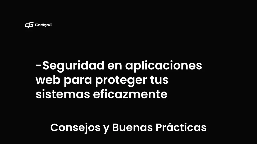 imagen destacada del post con un texto en el centro que dice Seguridad en aplicaciones web para proteger tus sistemas eficazmente y abajo del texto aparece la categoria del post que es Consejos y Buenas Prácticas