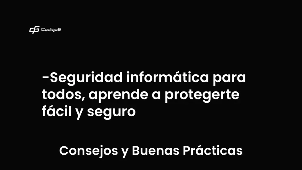 imagen destacada del post con un texto en el centro que dice Seguridad informática para todos, aprende a protegerte fácil y seguro y abajo del texto aparece la categoria del post que es Consejos y Buenas Prácticas