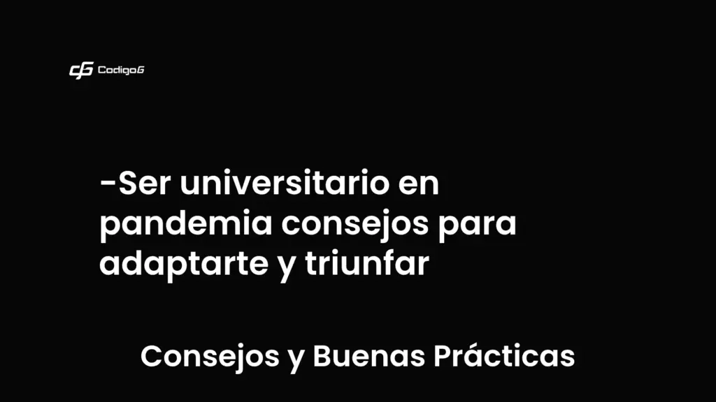 imagen destacada del post con un texto en el centro que dice Ser universitario en pandemia consejos para adaptarte y triunfar y abajo del texto aparece la categoria del post que es Consejos y Buenas Prácticas