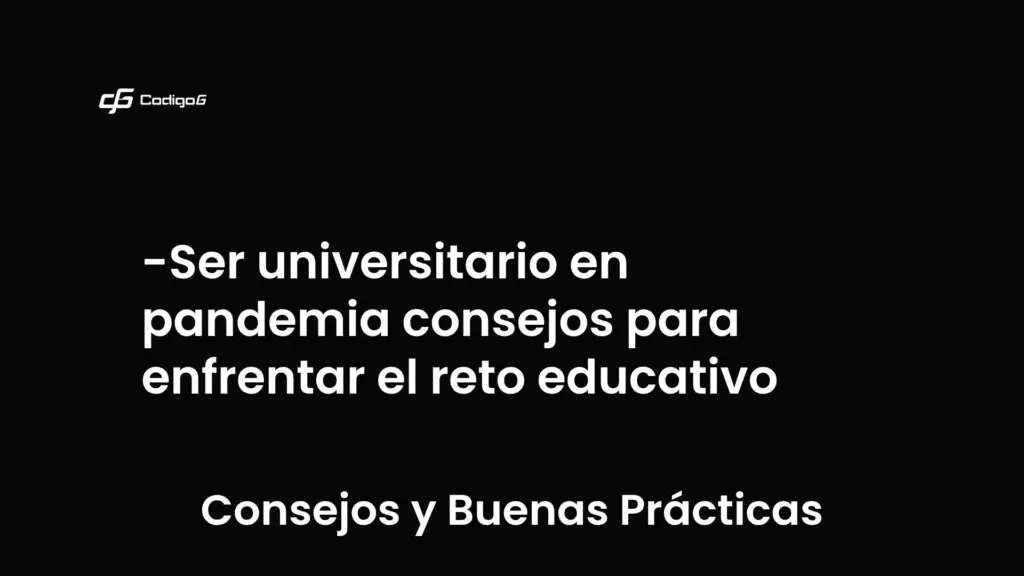 imagen destacada del post con un texto en el centro que dice Ser universitario en pandemia consejos para enfrentar el reto educativo y abajo del texto aparece la categoria del post que es Consejos y Buenas Prácticas