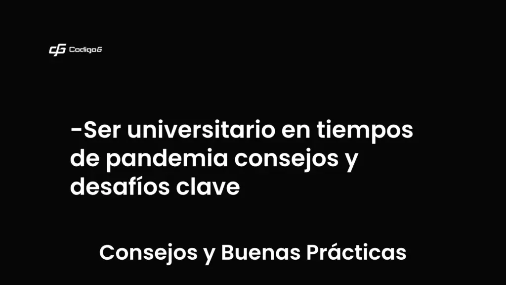 imagen destacada del post con un texto en el centro que dice Ser universitario en tiempos de pandemia consejos y desafíos clave y abajo del texto aparece la categoria del post que es Consejos y Buenas Prácticas