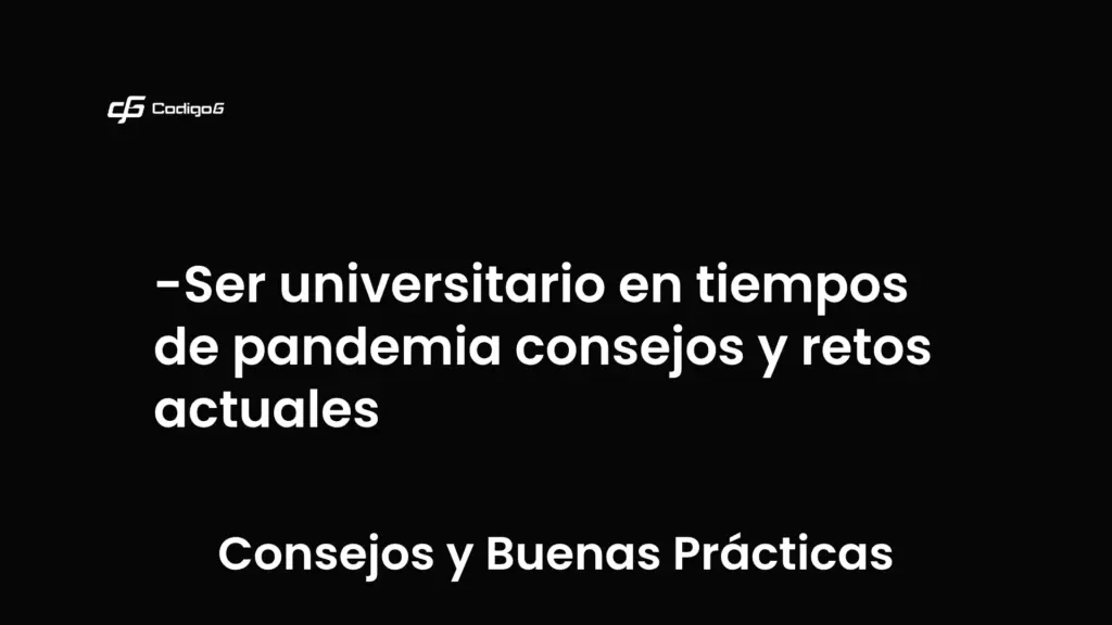 imagen destacada del post con un texto en el centro que dice Ser universitario en tiempos de pandemia consejos y retos actuales y abajo del texto aparece la categoria del post que es Consejos y Buenas Prácticas