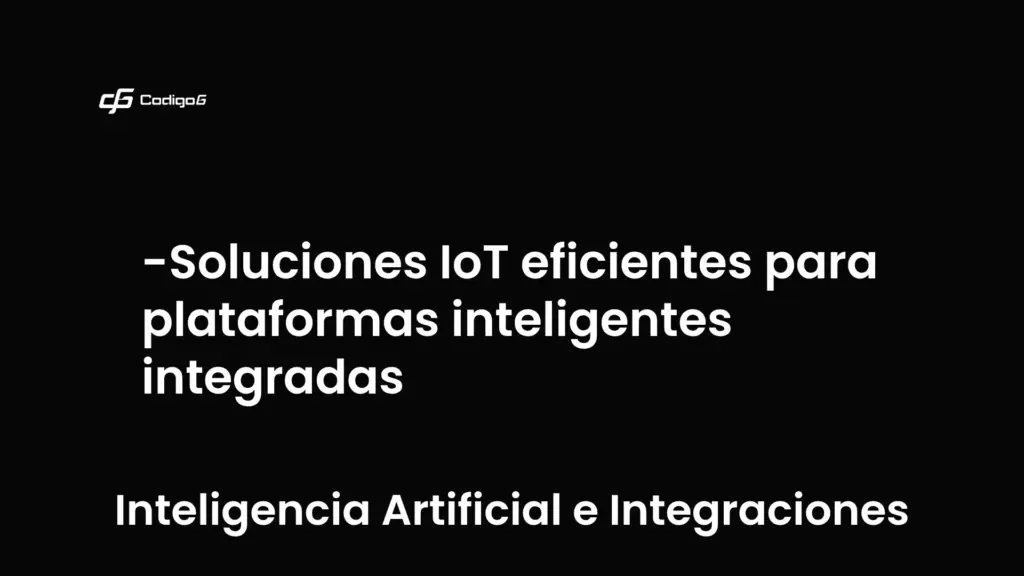 imagen destacada del post con un texto en el centro que dice Soluciones IoT eficientes para plataformas inteligentes integradas y abajo del texto aparece la categoria del post que es Inteligencia Artificial e Integraciones