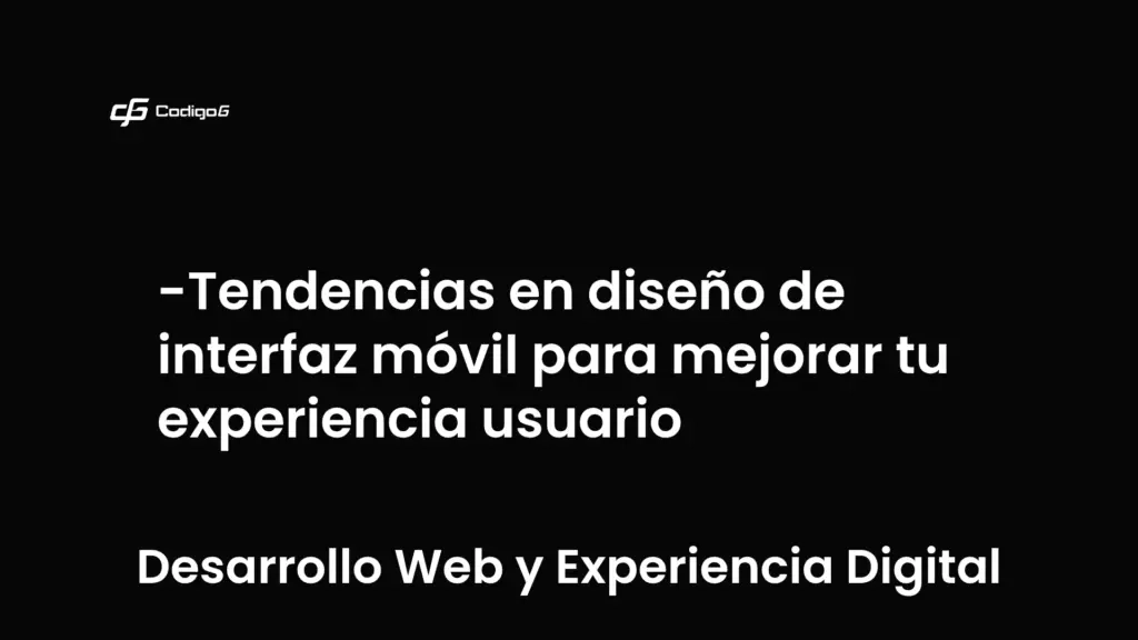 imagen destacada del post con un texto en el centro que dice Tendencias en diseño de interfaz móvil para mejorar tu experiencia usuario y abajo del texto aparece la categoria del post que es Desarrollo Web y Experiencia Digital
