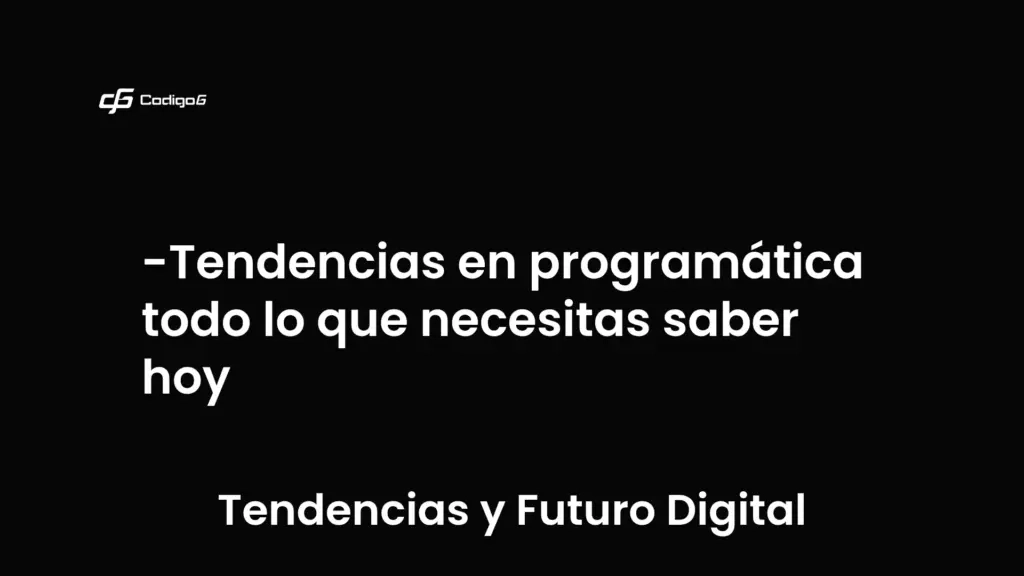 imagen destacada del post con un texto en el centro que dice Tendencias en programática todo lo que necesitas saber hoy y abajo del texto aparece la categoria del post que es Tendencias y Futuro Digital