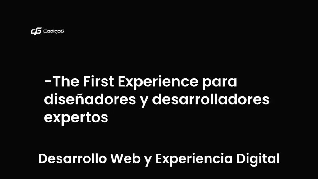 imagen destacada del post con un texto en el centro que dice The First Experience para diseñadores y desarrolladores expertos y abajo del texto aparece la categoria del post que es Desarrollo Web y Experiencia Digital