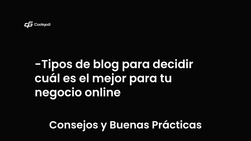 imagen destacada del post con un texto en el centro que dice Tipos de blog para decidir cuál es el mejor para tu negocio online y abajo del texto aparece la categoria del post que es Consejos y Buenas Prácticas