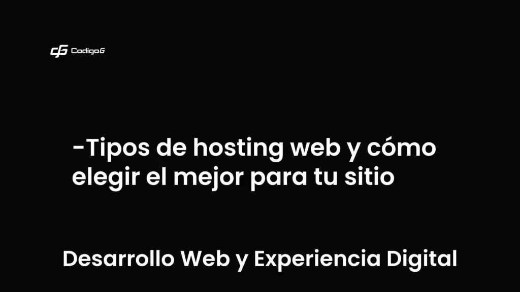 imagen destacada del post con un texto en el centro que dice Tipos de hosting web y cómo elegir el mejor para tu sitio y abajo del texto aparece la categoria del post que es Desarrollo Web y Experiencia Digital