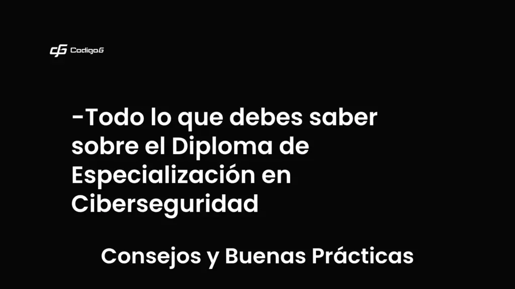 imagen destacada del post con un texto en el centro que dice Todo lo que debes saber sobre el Diploma de Especialización en Ciberseguridad y abajo del texto aparece la categoria del post que es Consejos y Buenas Prácticas