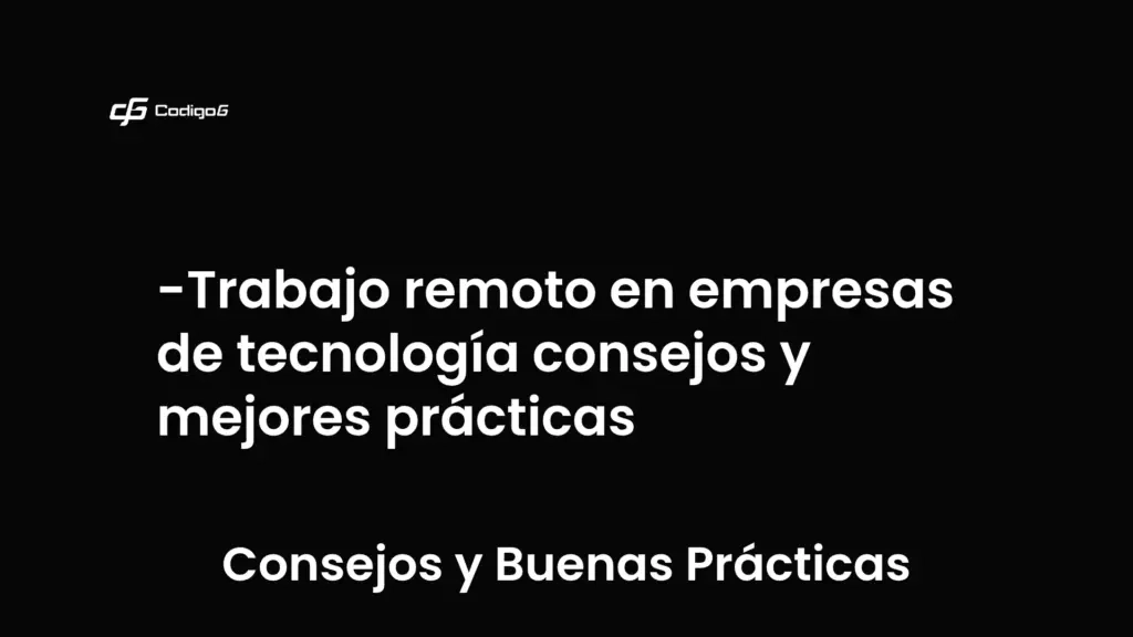 imagen destacada del post con un texto en el centro que dice Trabajo remoto en empresas de tecnología consejos y mejores prácticas y abajo del texto aparece la categoria del post que es Consejos y Buenas Prácticas