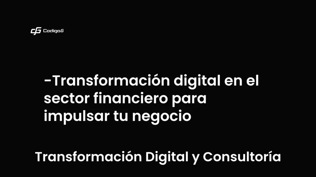 imagen destacada del post con un texto en el centro que dice Transformación digital en el sector financiero para impulsar tu negocio y abajo del texto aparece la categoria del post que es Transformación Digital y Consultoría