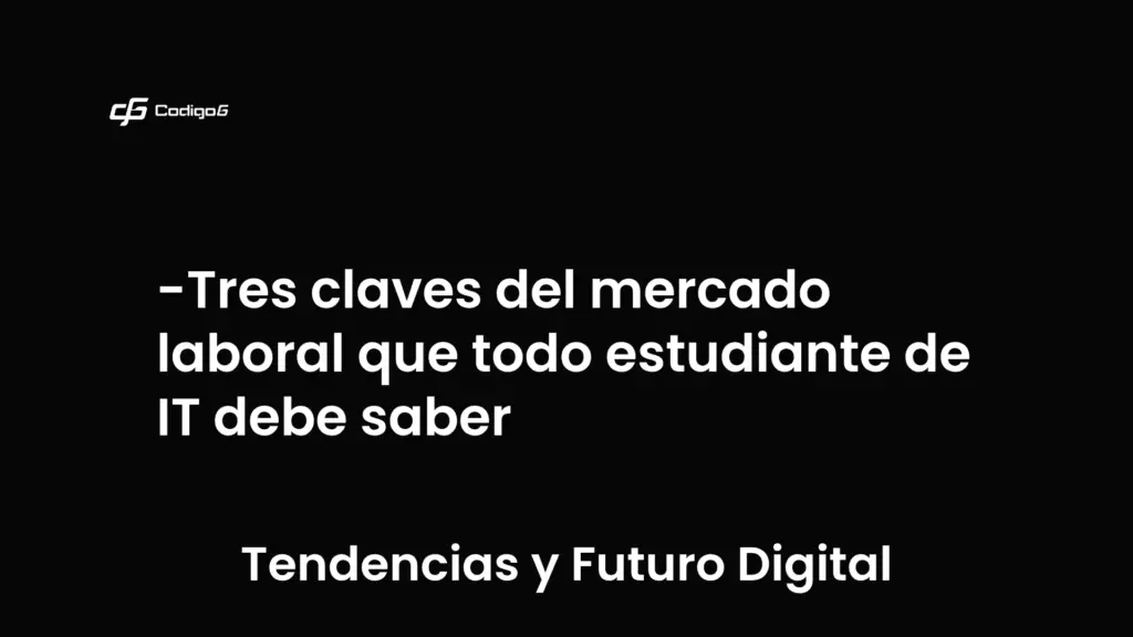 imagen destacada del post con un texto en el centro que dice Tres claves del mercado laboral que todo estudiante de IT debe saber y abajo del texto aparece la categoria del post que es Tendencias y Futuro Digital