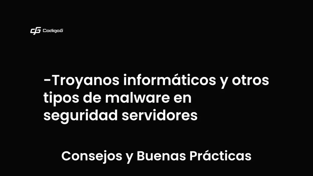 imagen destacada del post con un texto en el centro que dice Troyanos informáticos y otros tipos de malware en seguridad servidores y abajo del texto aparece la categoria del post que es Consejos y Buenas Prácticas