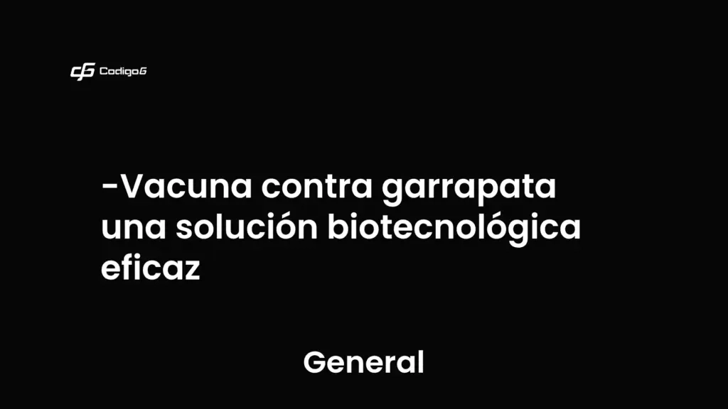 imagen destacada del post con un texto en el centro que dice Vacuna contra garrapata una solución biotecnológica eficaz y abajo del texto aparece la categoria del post que es General