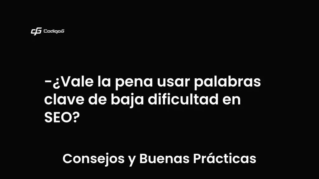imagen destacada del post con un texto en el centro que dice ¿Vale la pena usar palabras clave de baja dificultad en SEO? y abajo del texto aparece la categoria del post que es Consejos y Buenas Prácticas