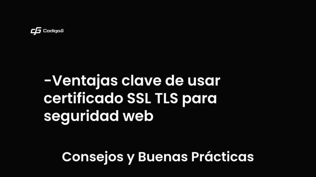 imagen destacada del post con un texto en el centro que dice Ventajas clave de usar certificado SSL TLS para seguridad web y abajo del texto aparece la categoria del post que es Consejos y Buenas Prácticas