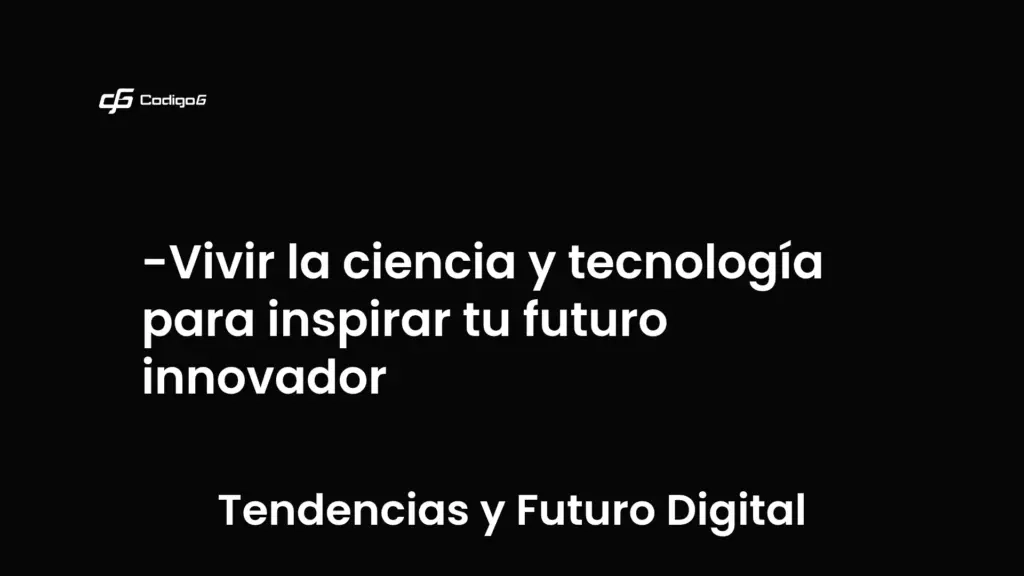 imagen destacada del post con un texto en el centro que dice Vivir la ciencia y tecnología para inspirar tu futuro innovador y abajo del texto aparece la categoria del post que es Tendencias y Futuro Digital