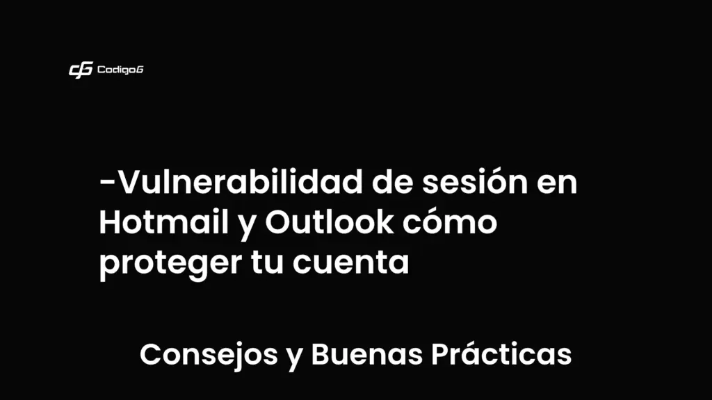 imagen destacada del post con un texto en el centro que dice Vulnerabilidad de sesión en Hotmail y Outlook cómo proteger tu cuenta y abajo del texto aparece la categoria del post que es Consejos y Buenas Prácticas