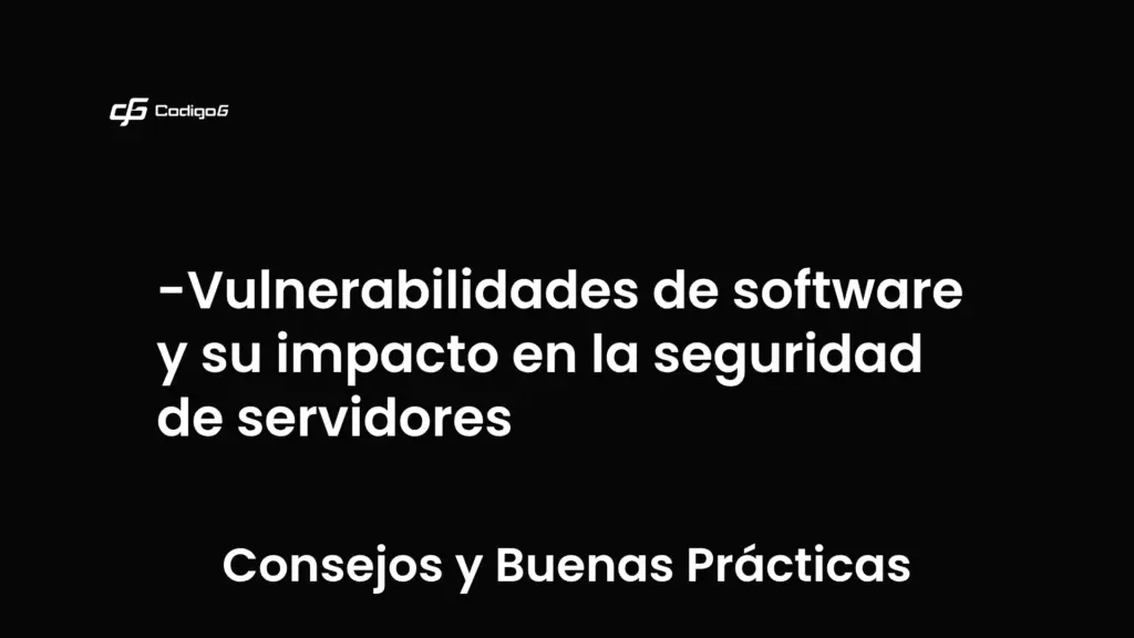 imagen destacada del post con un texto en el centro que dice Vulnerabilidades de software y su impacto en la seguridad de servidores y abajo del texto aparece la categoria del post que es Consejos y Buenas Prácticas