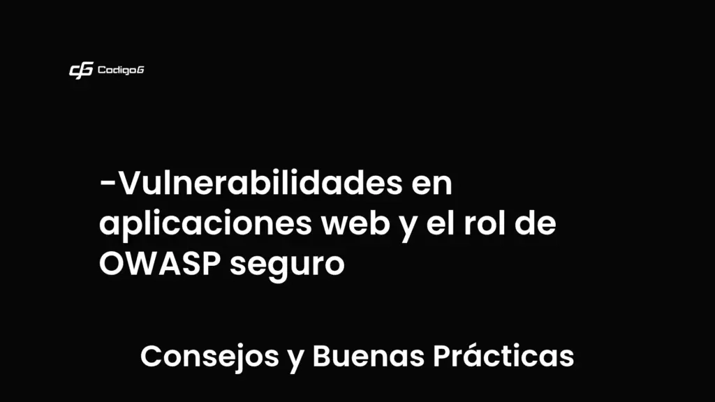 imagen destacada del post con un texto en el centro que dice Vulnerabilidades en aplicaciones web y el rol de OWASP seguro y abajo del texto aparece la categoria del post que es Consejos y Buenas Prácticas
