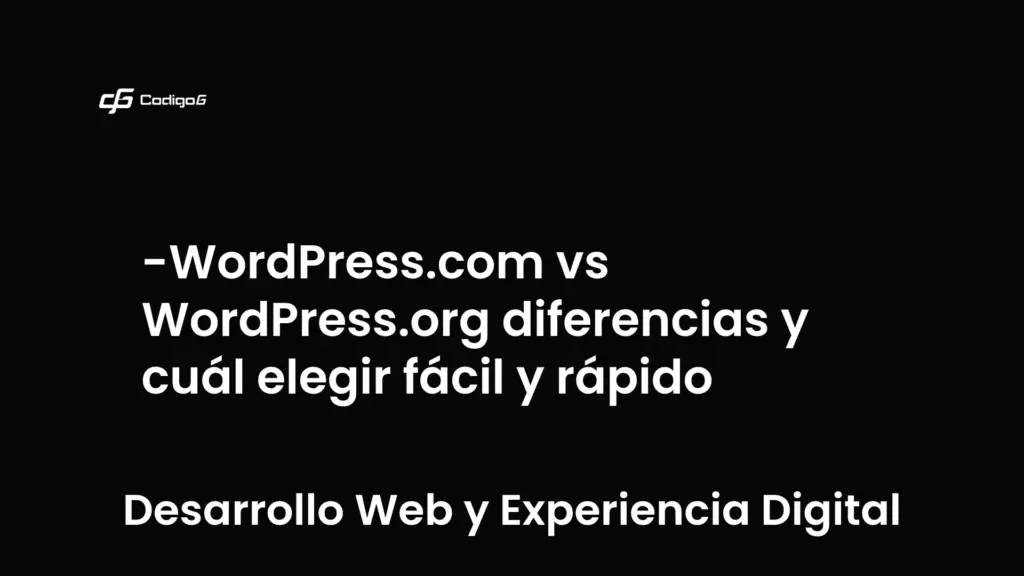 imagen destacada del post con un texto en el centro que dice WordPress.com vs WordPress.org diferencias y cuál elegir fácil y rápido y abajo del texto aparece la categoria del post que es Desarrollo Web y Experiencia Digital